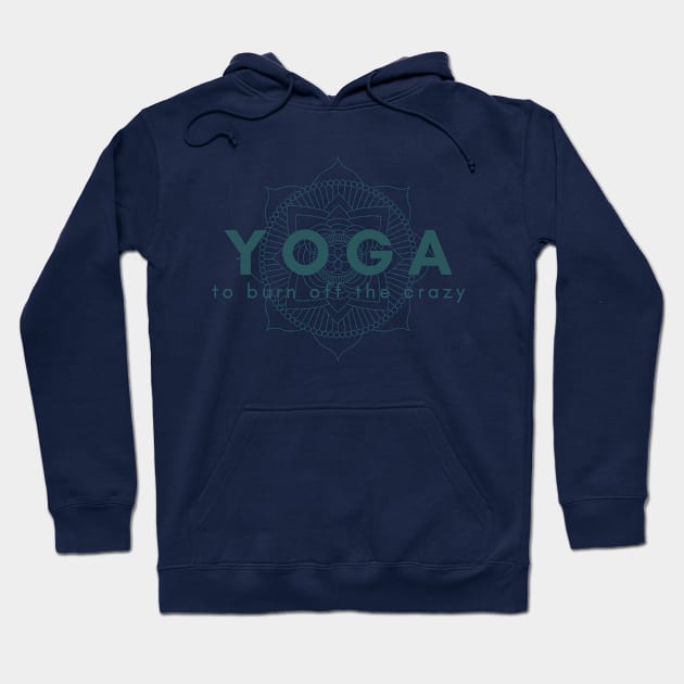 Yoga To Burn Off The Crazy Hoodie by KiyoMi